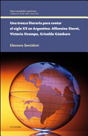 Copertina  Una trenza literaria para contar el siglo XX en Argentina : Alfonsina Storni, Cictoria Ocampo, Griselda Gambaro