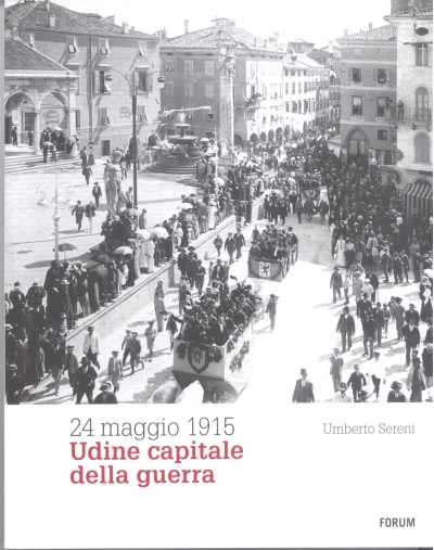 Copertina  Udine capitale della guerra : 24 maggio 1915