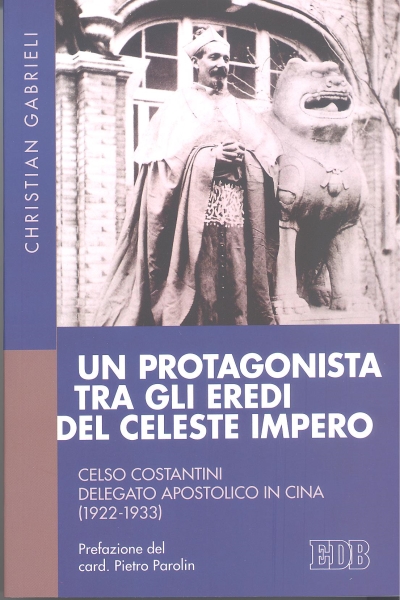 Copertina  Un protagonista tra gli eredi del celeste impero : Celso Costantini delegato apostolico in Cina (1922-1933)