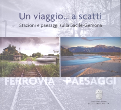 Copertina  Un viaggio... a scatti : Stazioni e paesaggi sulla Sacile-Gemona : Concorso fotografico : Mostra : Eventi collaterali