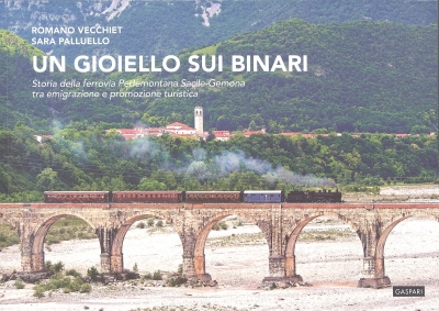 Copertina  Un gioiello sui binari : Storia della ferrovia Pedemontana Sacile-Gemona tra emigrazione e promozione turistica
